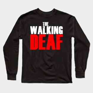 The Walking Deaf - Funny Talking Deaf Sign Words Long Sleeve T-Shirt